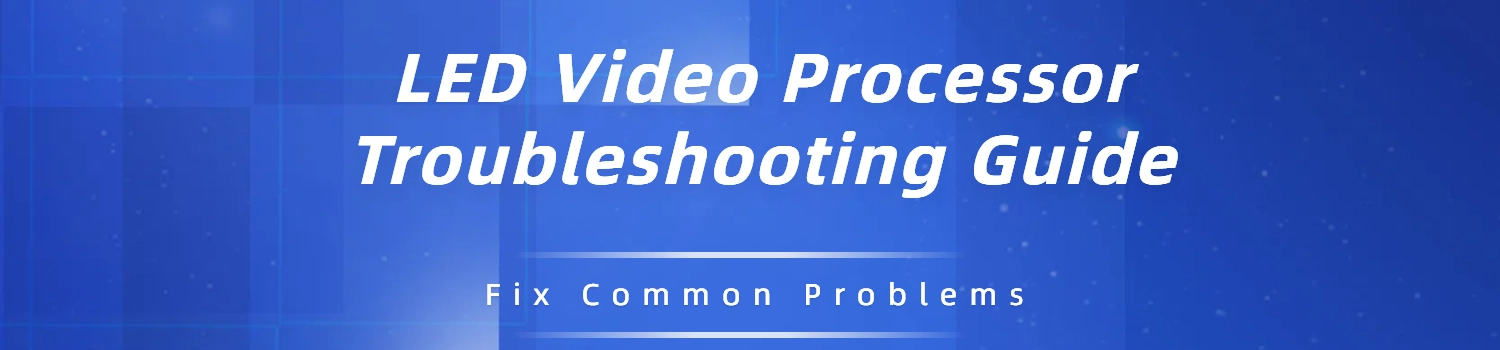 LED Video Processor Troubleshooting Guide